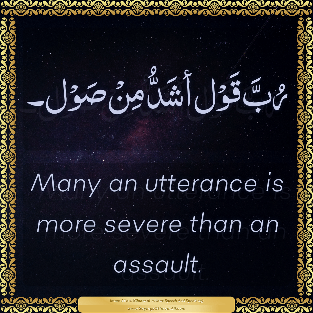 Many an utterance is more severe than an assault.